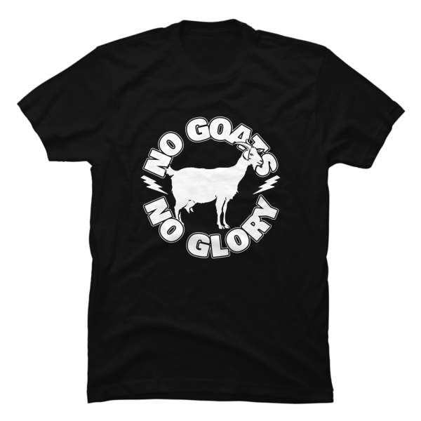 no goats no glory t shirt